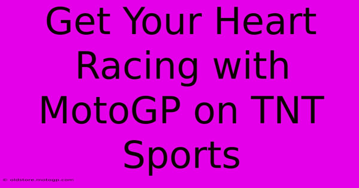 Get Your Heart Racing With MotoGP On TNT Sports