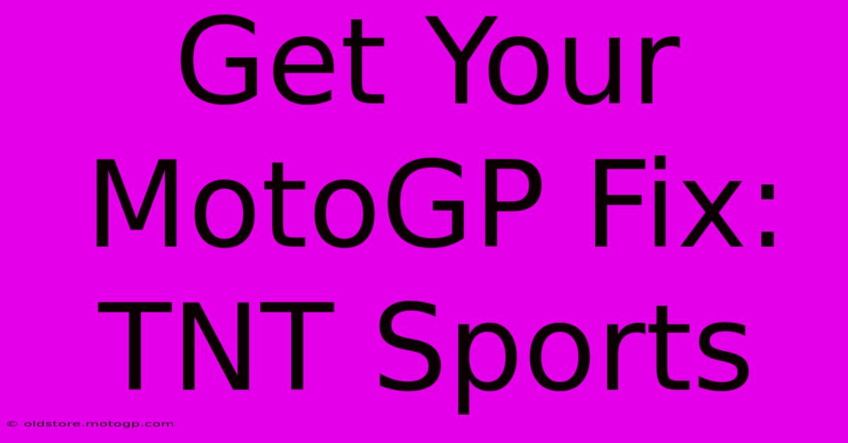 Get Your MotoGP Fix: TNT Sports