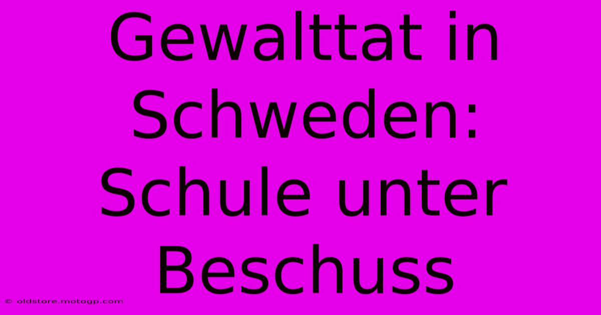 Gewalttat In Schweden: Schule Unter Beschuss