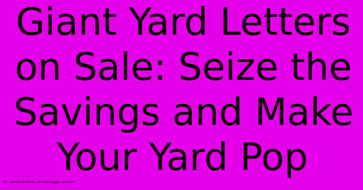 Giant Yard Letters On Sale: Seize The Savings And Make Your Yard Pop