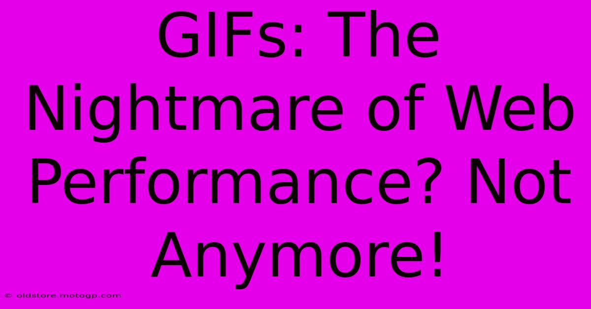 GIFs: The Nightmare Of Web Performance? Not Anymore!