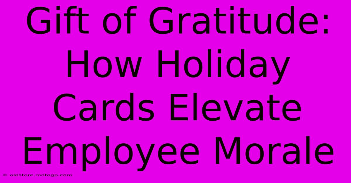 Gift Of Gratitude: How Holiday Cards Elevate Employee Morale