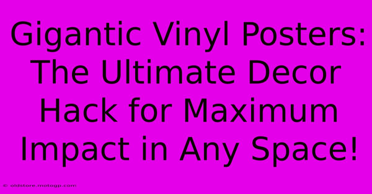 Gigantic Vinyl Posters: The Ultimate Decor Hack For Maximum Impact In Any Space!