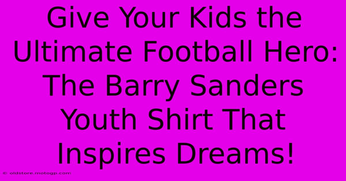 Give Your Kids The Ultimate Football Hero: The Barry Sanders Youth Shirt That Inspires Dreams!