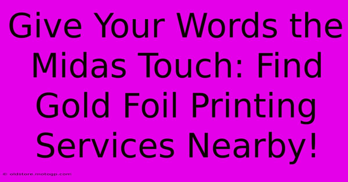 Give Your Words The Midas Touch: Find Gold Foil Printing Services Nearby!