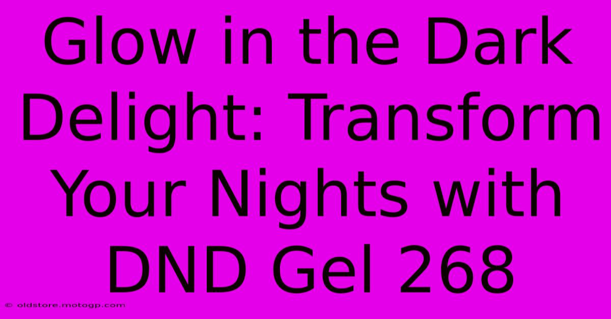 Glow In The Dark Delight: Transform Your Nights With DND Gel 268