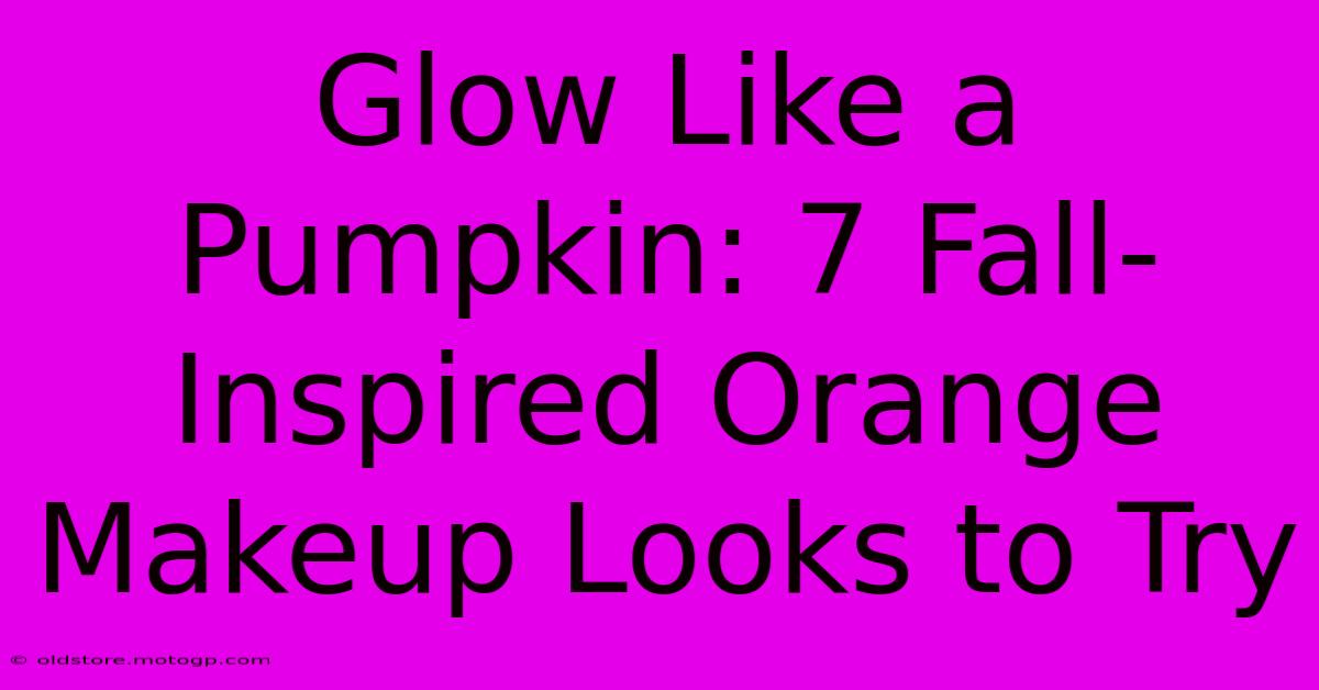 Glow Like A Pumpkin: 7 Fall-Inspired Orange Makeup Looks To Try