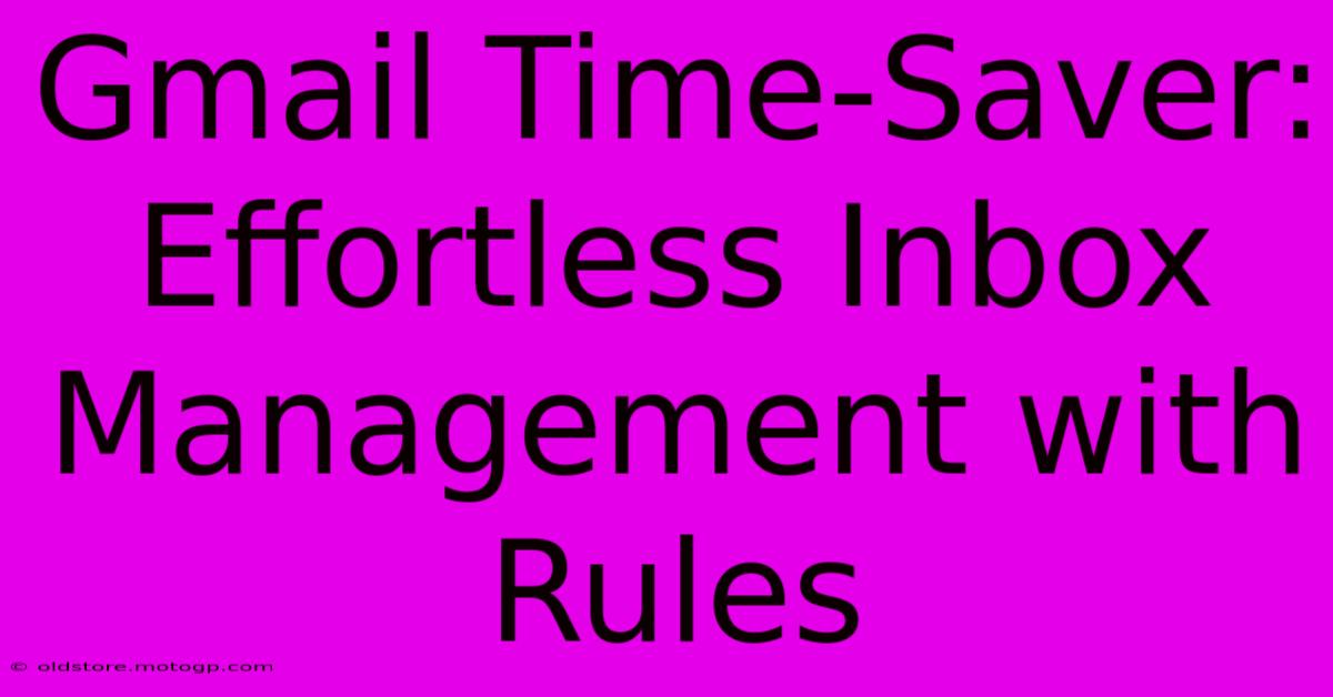 Gmail Time-Saver: Effortless Inbox Management With Rules