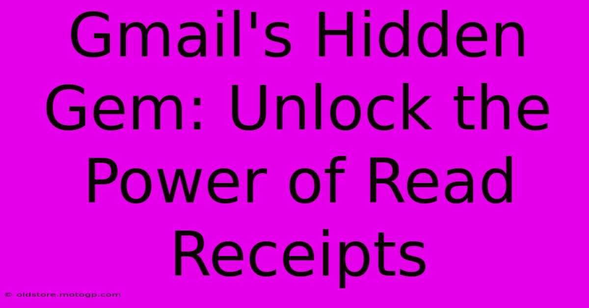 Gmail's Hidden Gem: Unlock The Power Of Read Receipts