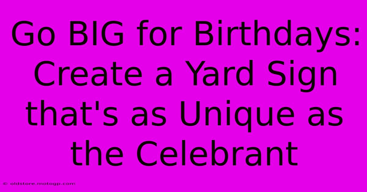 Go BIG For Birthdays: Create A Yard Sign That's As Unique As The Celebrant