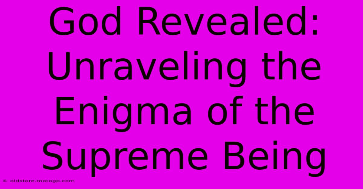 God Revealed: Unraveling The Enigma Of The Supreme Being