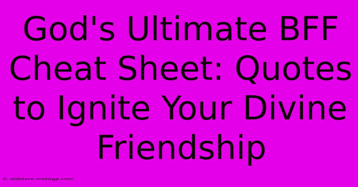 God's Ultimate BFF Cheat Sheet: Quotes To Ignite Your Divine Friendship