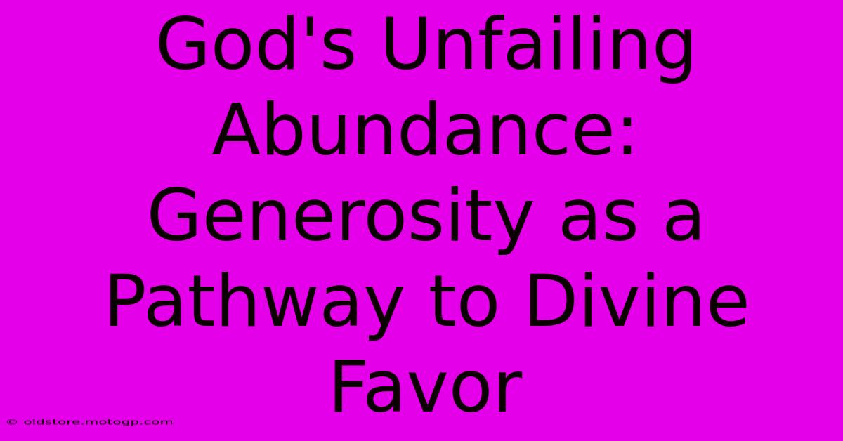 God's Unfailing Abundance: Generosity As A Pathway To Divine Favor