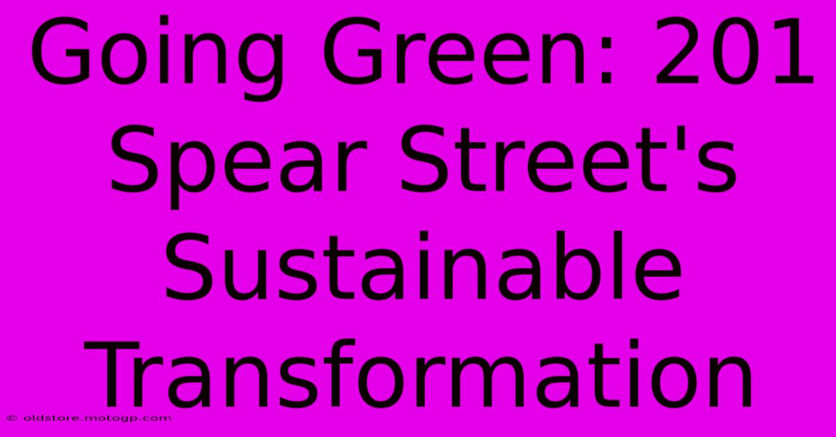 Going Green: 201 Spear Street's Sustainable Transformation