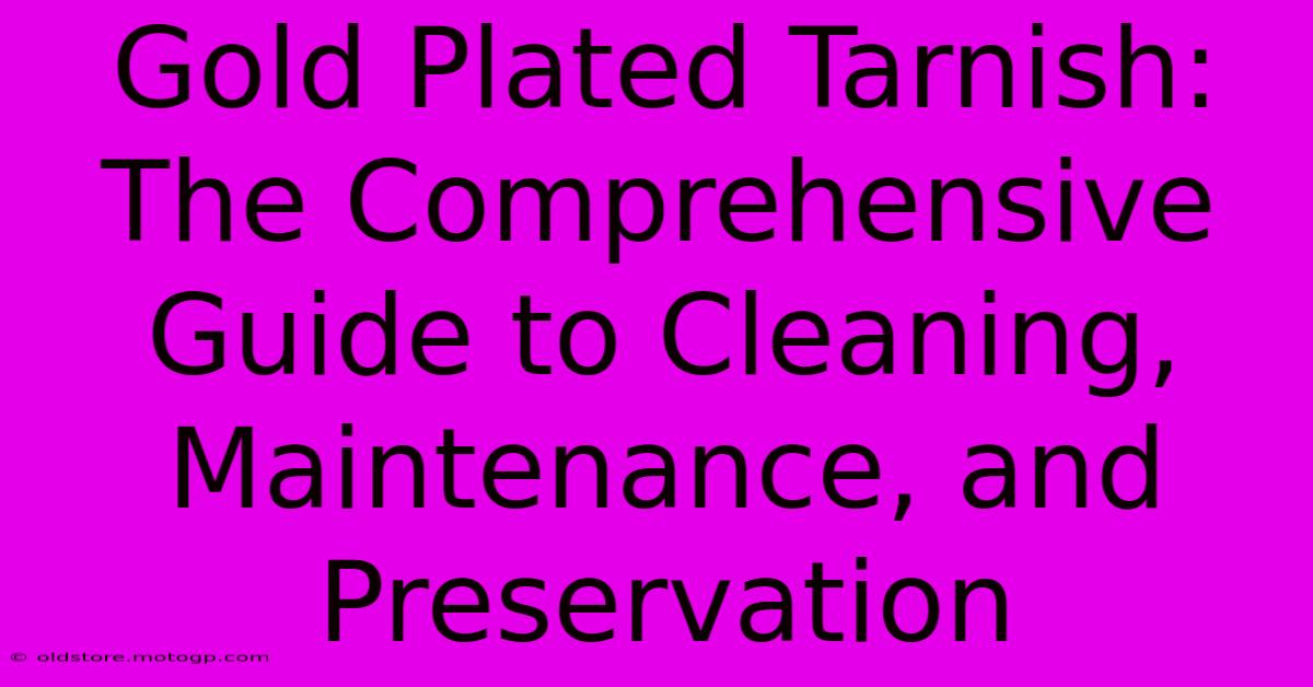 Gold Plated Tarnish: The Comprehensive Guide To Cleaning, Maintenance, And Preservation