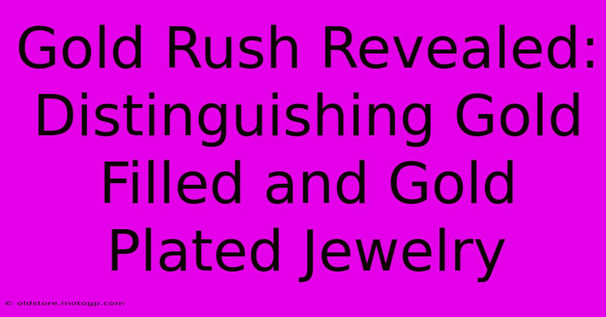 Gold Rush Revealed: Distinguishing Gold Filled And Gold Plated Jewelry