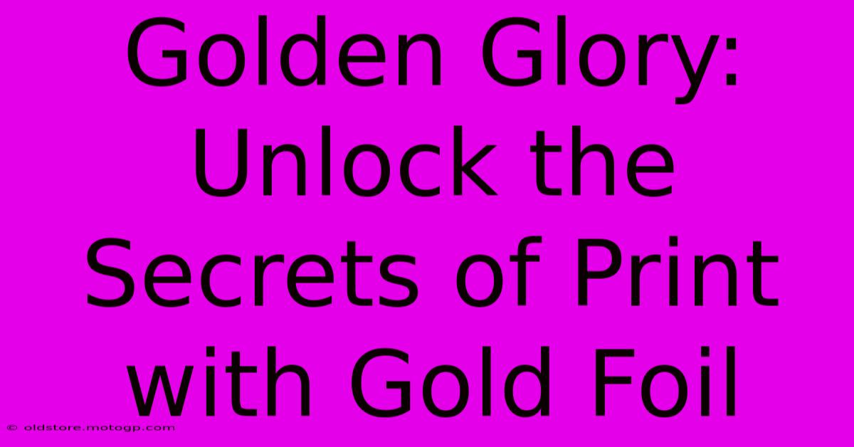 Golden Glory: Unlock The Secrets Of Print With Gold Foil