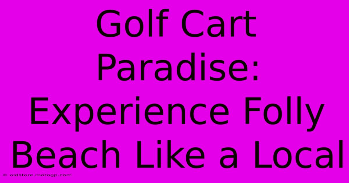 Golf Cart Paradise: Experience Folly Beach Like A Local