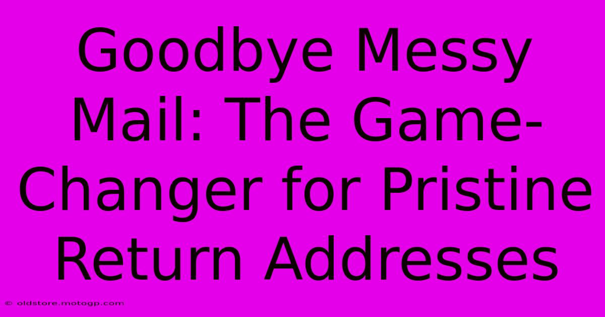 Goodbye Messy Mail: The Game-Changer For Pristine Return Addresses