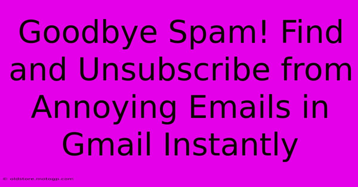 Goodbye Spam! Find And Unsubscribe From Annoying Emails In Gmail Instantly