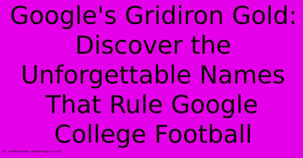 Google's Gridiron Gold: Discover The Unforgettable Names That Rule Google College Football