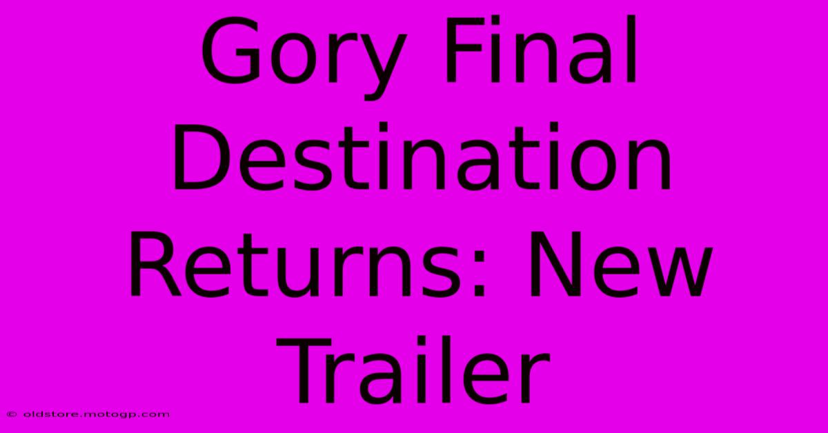 Gory Final Destination Returns: New Trailer