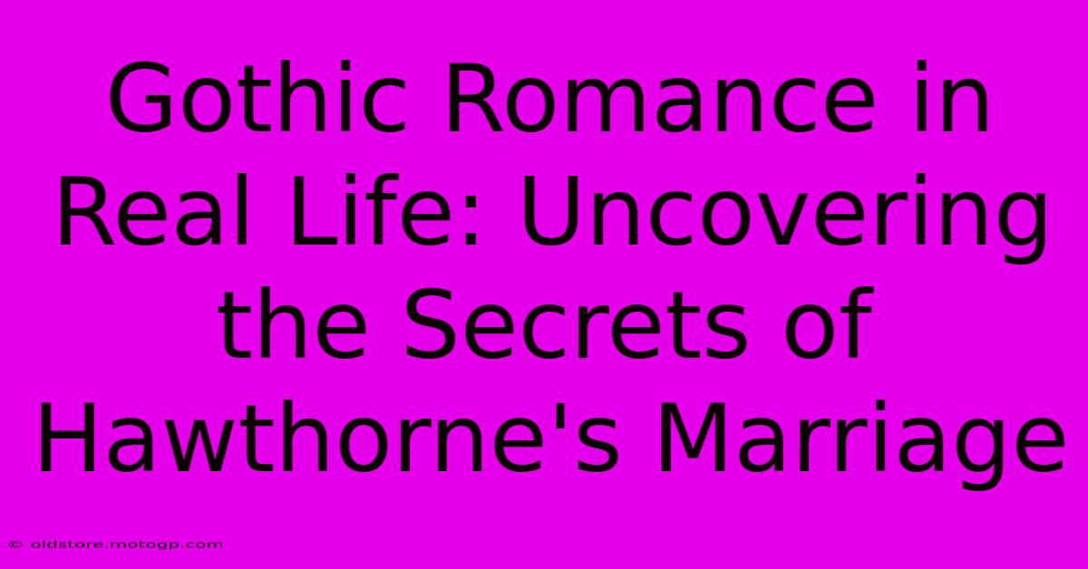 Gothic Romance In Real Life: Uncovering The Secrets Of Hawthorne's Marriage