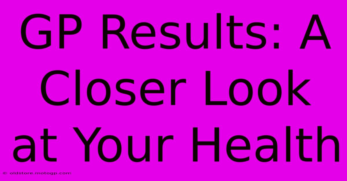 GP Results: A Closer Look At Your Health