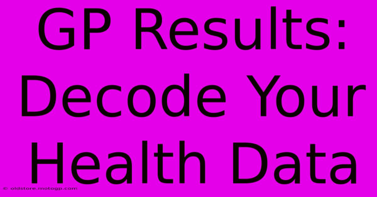 GP Results: Decode Your Health Data