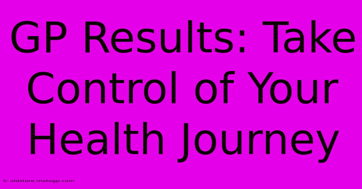 GP Results: Take Control Of Your Health Journey