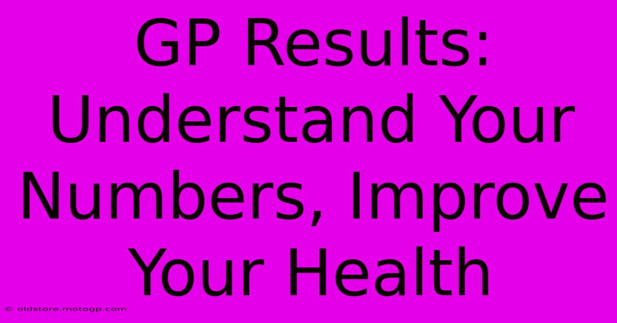 GP Results: Understand Your Numbers, Improve Your Health