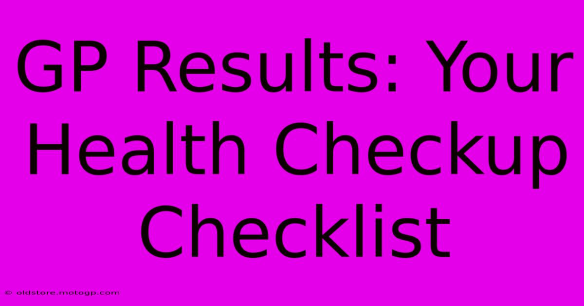 GP Results: Your Health Checkup Checklist