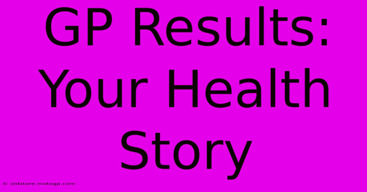 GP Results: Your Health Story