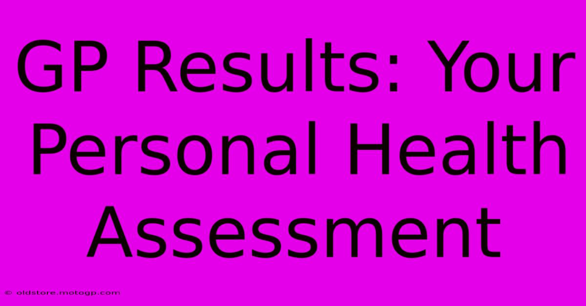 GP Results: Your Personal Health Assessment