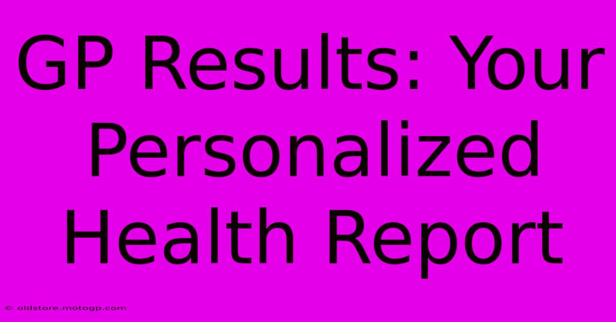 GP Results: Your Personalized Health Report