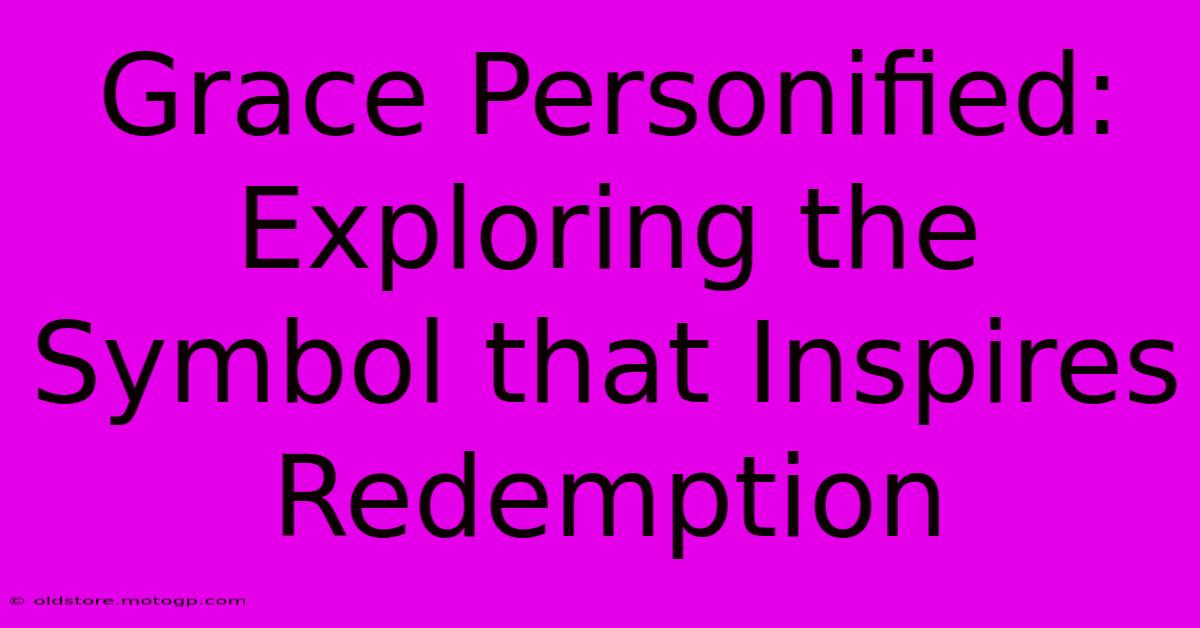 Grace Personified: Exploring The Symbol That Inspires Redemption