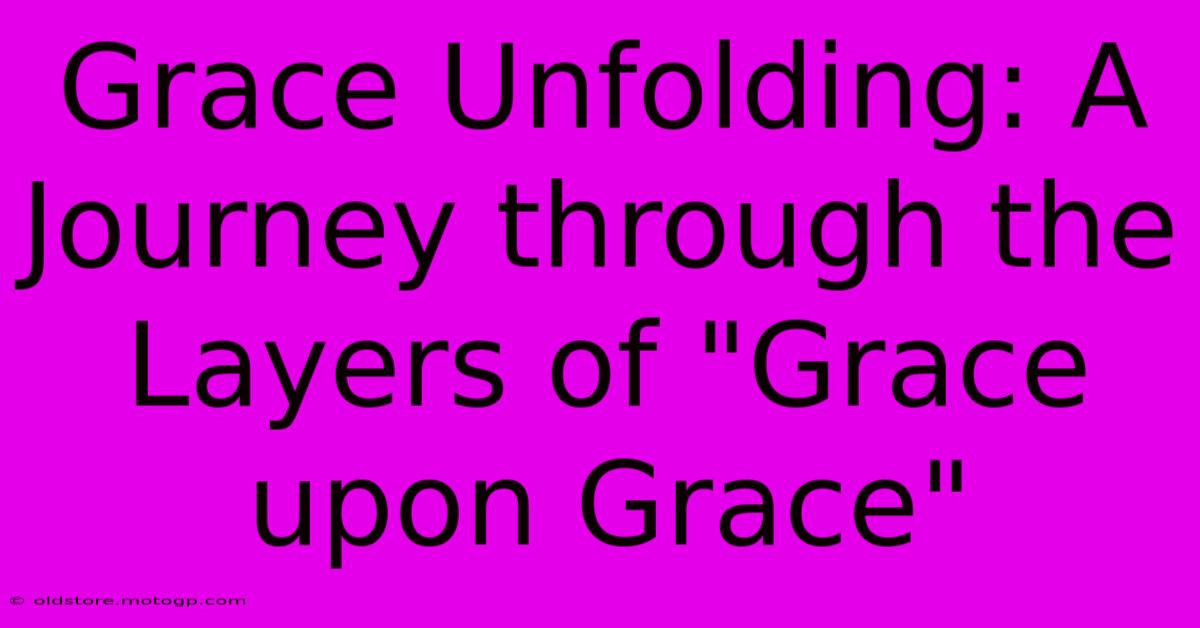 Grace Unfolding: A Journey Through The Layers Of 