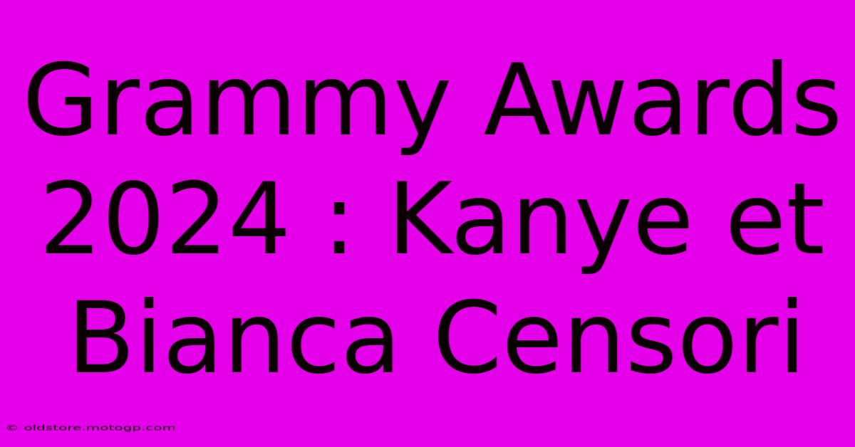 Grammy Awards 2024 : Kanye Et Bianca Censori