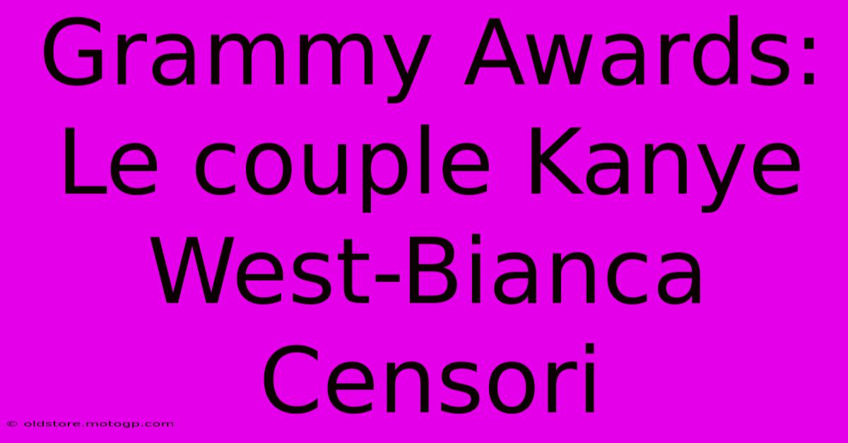 Grammy Awards: Le Couple Kanye West-Bianca Censori