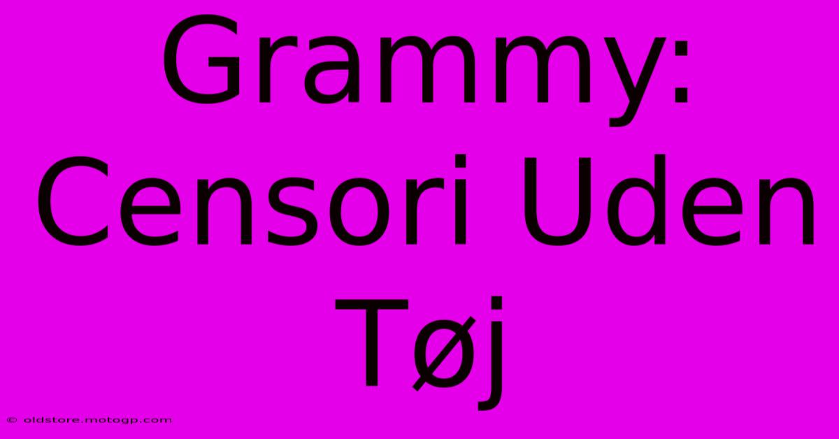 Grammy: Censori Uden Tøj