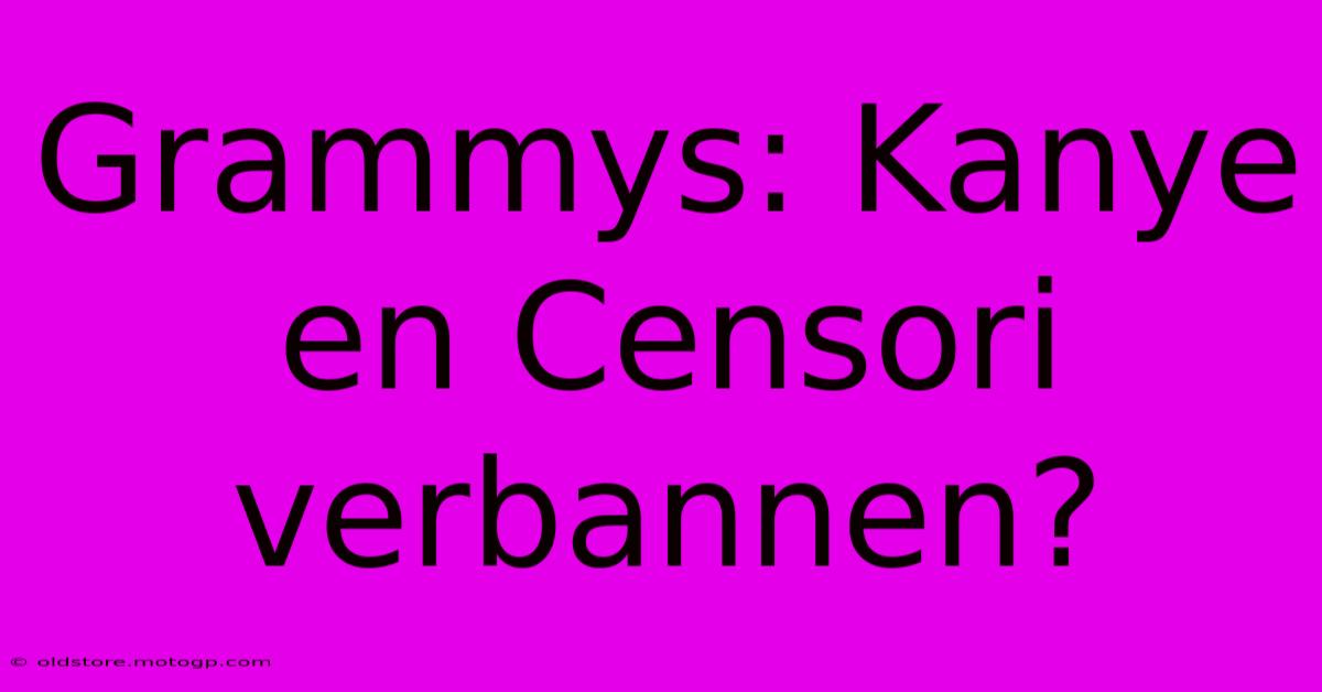 Grammys: Kanye En Censori Verbannen?