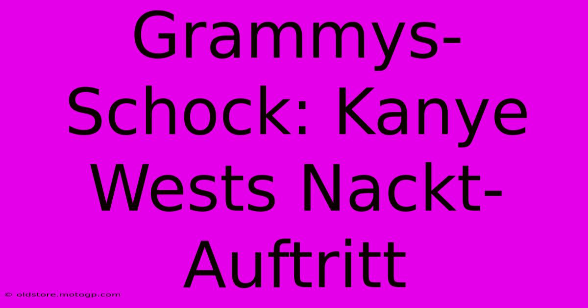 Grammys-Schock: Kanye Wests Nackt-Auftritt