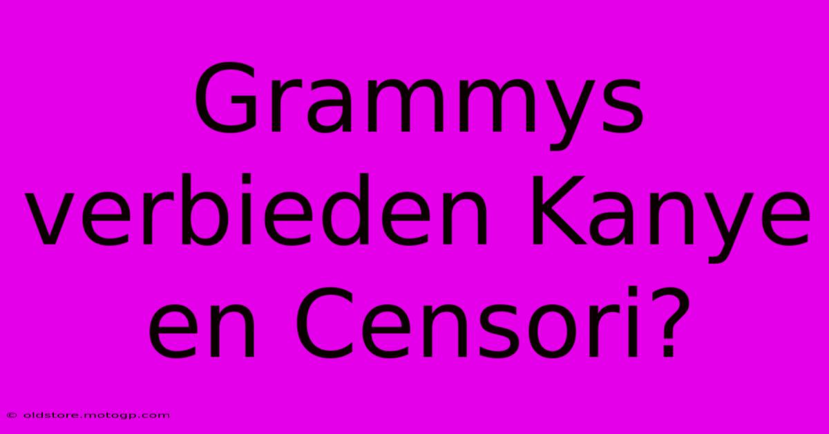 Grammys Verbieden Kanye En Censori?