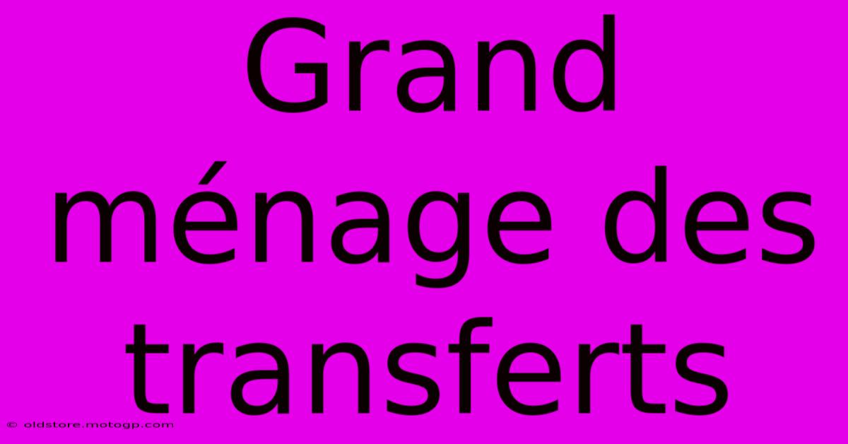 Grand Ménage Des Transferts