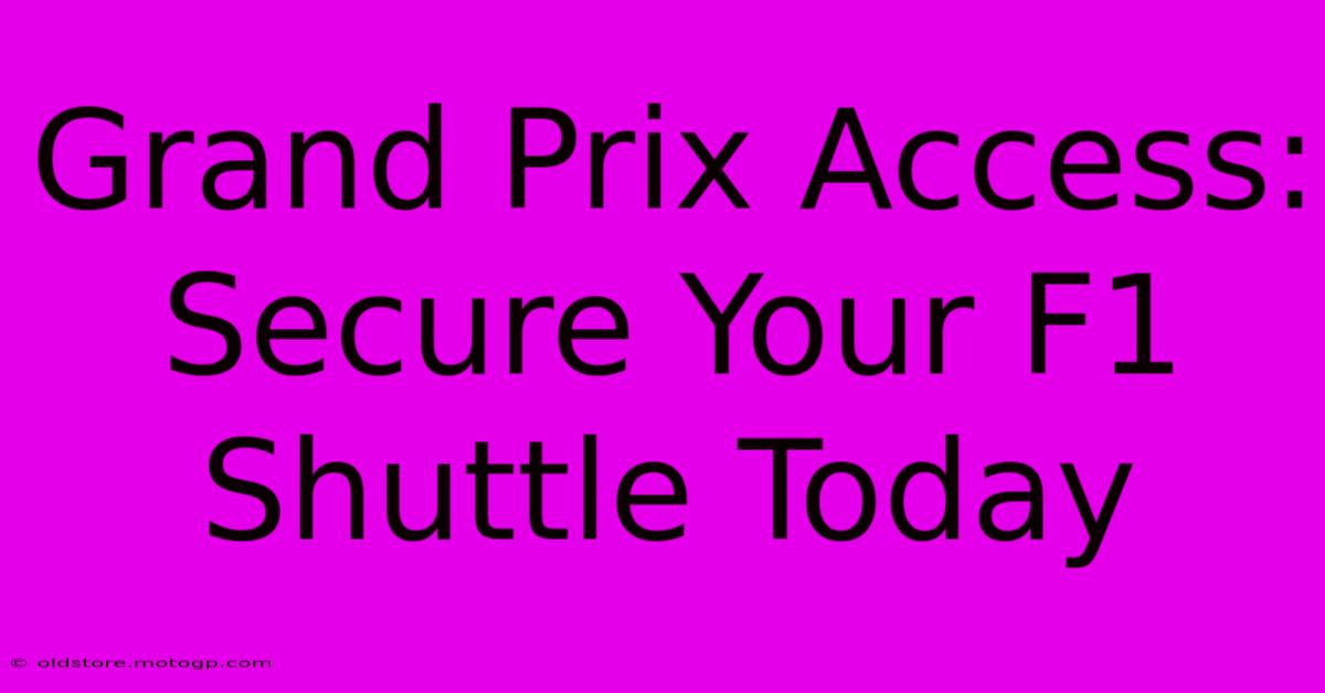 Grand Prix Access: Secure Your F1 Shuttle Today