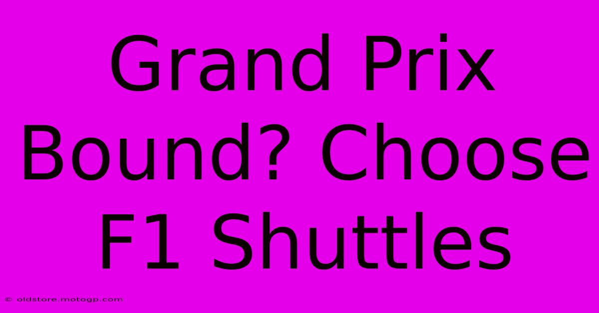 Grand Prix Bound? Choose F1 Shuttles