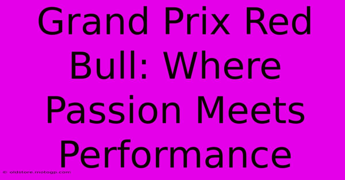 Grand Prix Red Bull: Where Passion Meets Performance