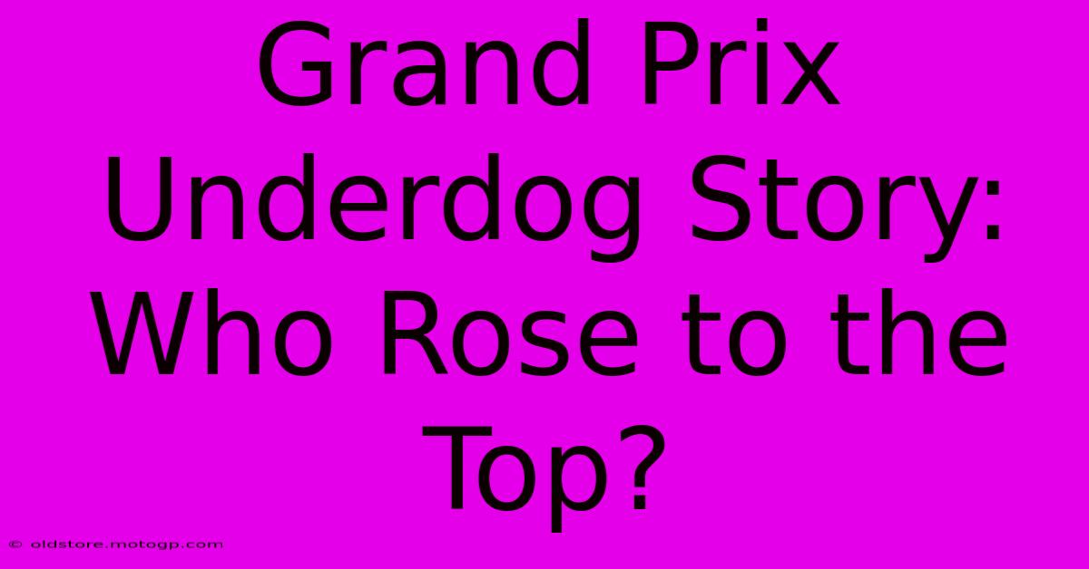 Grand Prix Underdog Story: Who Rose To The Top?