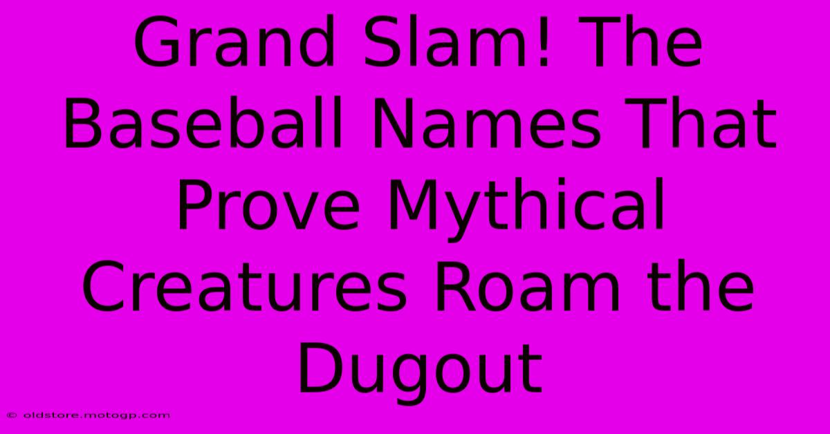 Grand Slam! The Baseball Names That Prove Mythical Creatures Roam The Dugout