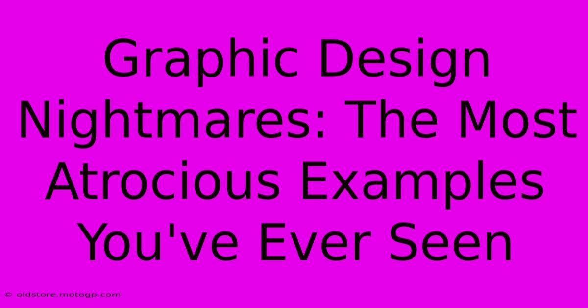 Graphic Design Nightmares: The Most Atrocious Examples You've Ever Seen